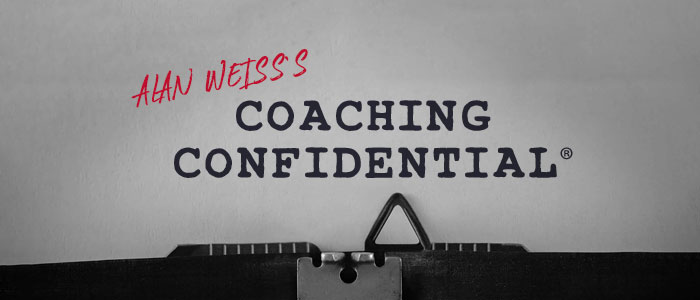 Alan’s Coaching Confidential Newsletter™