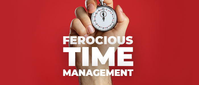Ferocious Time Management