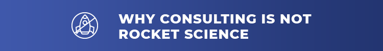Why Consulting is Not Rocket Science